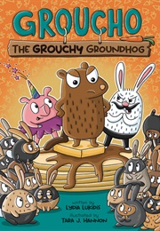 Groucho the Grouchy Groundhog (Lydia Lukidis)