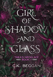 Girl of Shadow and Glass: A Portal Fantasy (C.K. Beggan)