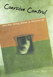Coercive Control: How Men Entrap Women in Personal Life (Evan Stark)
