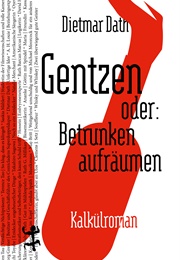 Gentzen Oder: Betrunken Aufräumen (Dietmar Dath)