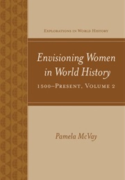 Envisioning Women in World History: 1500 - Present Vol 2 (Pamela McVay)