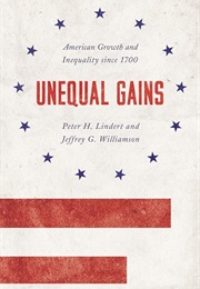 Unequal Gains: American Growth and Inequality Since 1700 (Peter H Lindert)