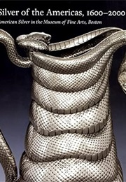 Silver of the Americas, 1600-2000: American Silver in the Museum of Fine Arts, Boston (Jeannine Falino)