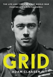 Grid: The Life and Times of First World War Fighter Ace Keith Caldwell (Adam Claasen)