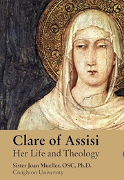 Clare of Assisi: Her Life and Theology (Joan Mueller)