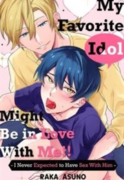 My Favorite Idol Might Be in Love With Me!! -I Never Expected to Have Sex With Him- (Raka Asuno)