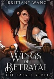 Wings of Betrayal: The Faerie Rebel (Brittany Wang)