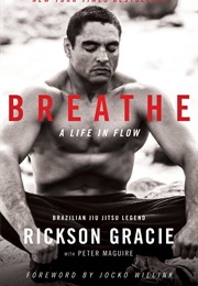Breathe: A Life in Flow (Rickson Gracie)