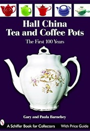 Hall China Tea and Coffee Pots: The First 100 Years (Schiffer Book for Collectors With Price Guide) (Gary Barnebey)