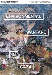 Environmental Warfare in Gaza: Colonial Violence and New Landscapes of Resistance (Shourideh C. Molavi)