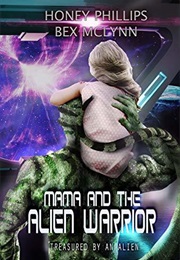 Mama and the Alien Warrior (Honey Phillips)