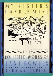 My Sister's Hand in Mine: The Collected Works (Jane Bowles)