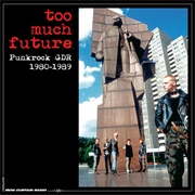 Too Much Future - Punkrock GDR 1980-1989 (Comp. of Various Artists)