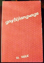 Gay(S)Language: A Dic(K)Tionary of Gay Slang (H. Max)