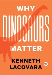 Why Dinosaurs Matter (Kenneth Lacovara)
