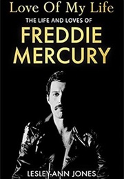 Love of My Life: The Life and Loves of Freddie Mercury (Lesley-Ann Jones)