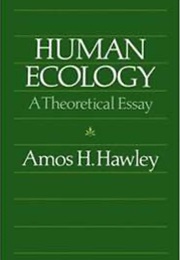 Human Ecology: A Theoretical Essay (Amos H. Hawley)