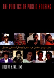 The Politics of Public Housing: Black Women's Struggle Against Urban Inequality (Rhonda Y. Williams)