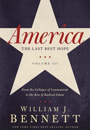 America, the Last Best Hope III (William J. Bennett)
