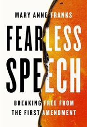 Fearless Speech: Breaking Free From the First Amendment (Mary Anne Franks)