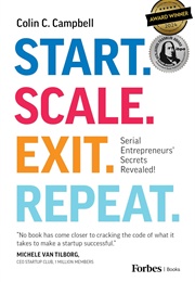 Start. Scale. Exit. Repeat.: Serial Entrepreneurs' Secrets Revealed! (Colin C. Campbell)
