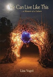 We Can Live Like This: A Memoir of a Culture (Lisa Vogel)