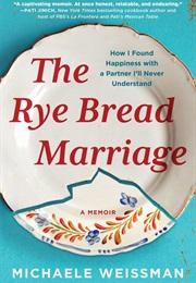 The Rye Bread Marriage (Michaele Weissman)