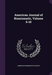 American Journal of Numismatic, Volume 6-10 (American Numismatic Society)