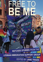 Free to Be Me: Refugee Stories From the Lesbian Immigration Support Group (Jane Traies)