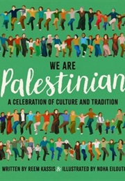 We Are Palestinian: A Celebration of Culture and Tradition (Reem Kassis & Noha Eilouti)