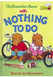 The Berenstain Bears With Nothing to Do (Stan & Jan Berenstain)