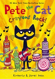 Pete the Cat: Crayons Rock! (Kimberly & James Dean)