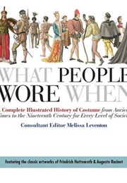 What People Wore When: A Complete Illustrated History of Costume (Melissa Leventon)