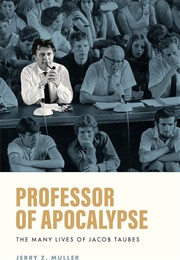 Professor of Apocalypse: The Many Lives of Jacob Taubes (Jerry Z. Muller)