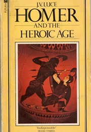 Homer and the Heroic Age (J. V. Luce)