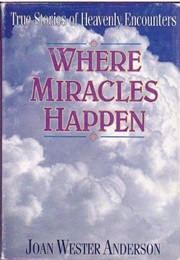 Where Miracles Happen: True Stories of Heavenly Encounters (Joan Wester Anderson)