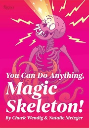 You Can Do Anything, Magic Skeleton! (Chuck Wendig)