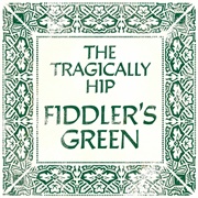 Fiddler's Green - The Tragically Hip