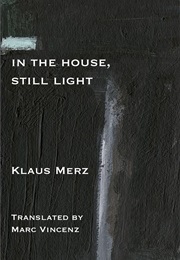 In the House, Still Light (Klaus Merz)
