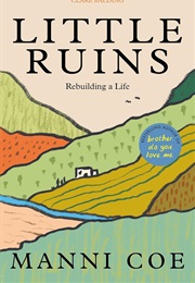 Little Ruins: Rebuilding a Life (Manni Coe)