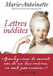 Lettres Inédites : Marie-Antoinette (Catriona Seth)