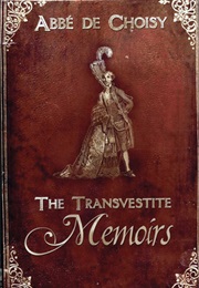 The Transvestite Memoirs of the Abbe De Choisy (François-Timoléon De Choisy)