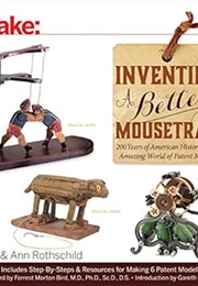 Inventing a Better Mousetrap: 200 Years of American History in the Amazing World of Patent Models (M (Alan Rothschild)