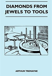 Diamonds: From Jewels to Tools (Arthur Tremayne)