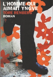 L'homme Qui Aimait Yngve (Tore Renberg)