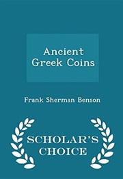Ancient Greek Coins - Scholar's Choice Edition (Frank Sherman Benson)