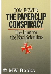 The Paperclip Conspiracy: The Hunt for the Nazi Scientists (Tom Bower)