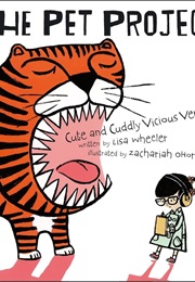 The Pet Project: Cute and Cuddly Vicious Verses (Lisa Wheeler)