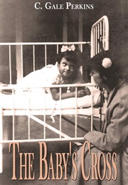 The Baby's Cross: A Tuberculosis Survivor's Memoir (C. Gale Perkins)