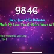 #9930 You Made Me Love You (I Didn't Want to Do It) by Harry James & His Orchestra